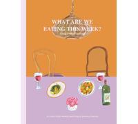 What Are We Eating This Week?: Weekly Meal Prep, Planning & Grocery Lists Made Simple