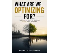 WHAT ARE WE OPTIMIZING FOR?: THE HIDDEN COST OF CHASING PROFIT OVER PURPOSE
