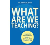 What are we Teaching?: Powerful knowledge and a capabilities curriculum