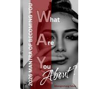 What Are You About?: 2026 The Mantra of Becoming You