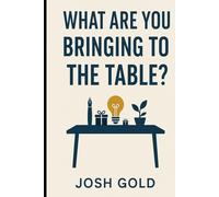 What are you bringing to the table?
