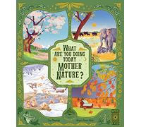 What Are You Doing Today, Mother Nature?: Travel the world with 48 nature stories, for every month of the year (Nature’s Storybook)