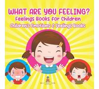 What Are You Feeling? Feelings Books for Children Children's Emotions & Feelings Books