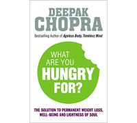 What Are You Hungry For?: The Chopra Solution to Permanent Weight Loss, Well-Being and Lightness of Soul