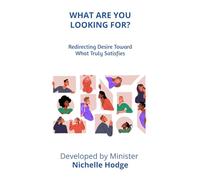 WHAT ARE YOU LOOKING FOR?: Redirecting Desire Toward What Truly Satisfies (A Call to Action)