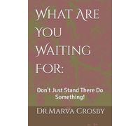 What Are You Waiting For:: Don't Just Stand There Do Something!