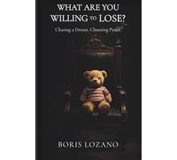 What Are You Willing to Lose?: Chasing a Dream. Choosing Peace