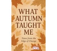 What Autumn Taught Me: Notes from the Edge of Change - A Soft Journal About Letting Go and Emotional Growth (The Soft Reset Collection)