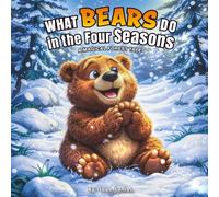What Bears Do in the Four Seasons.: A Magical Forest Tale (Forest Animals Through the Four Seasons)