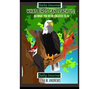 What Birds Can Teach Us Daily Journal: Do What You Were Created To Do!