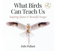 What Birds Can Teach Us: Inspiring Quotes & Beautiful Images (Wisdom and Wonder Books)