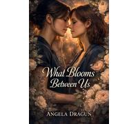 What Blooms Between Us