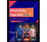 What Body Type Are You?: The Ultimate Guide To Body Types: Decoding Your Genetic Blueprint