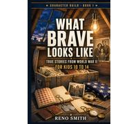 What Brave Looks Like: True Stories from World War II, for kids 10-14