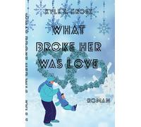 What broke her was love
