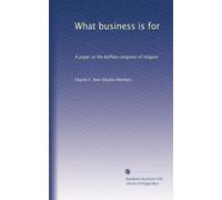 What business is for: A paper at the Buffalo congress of religion