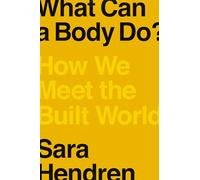 What Can a Body Do?: How We Meet the Built World