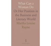 What Can a Woman Do: Or Her Position in the Business and Literary World