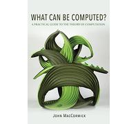 What Can Be Computed?: A Practical Guide to the Theory of Computation