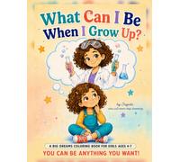 What Can I Be When I Grow Up?: A Big Dreams Coloring Book for Girls Ages 4-7