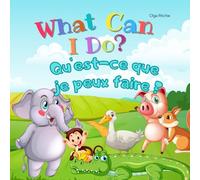 What Can I Do? Qu'est-ce que je peux faire ? Bilingual English-French Book For Kids: Dual Language Book (Bilingual English-French Books For Children)