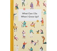 What Can I Do When I Grow Up?: A young person's guide to careers, money and the future
