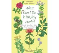 What Can I Do with My Herbs?: How to Grow, Use, and Enjoy These Versatile Plants (W. L. Moody Jr. Natural History Series) by Barrett, Judy (2009) Paperback