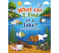 What Can I Find in a Lake?: Coloring Fun and Awesome Facts about Lake Animals, Hidden Treasures, and Underwater Discoveries (A Did You Know? Coloring Book)