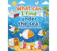 What Can I Find Under the Sea?: Coloring Fun and Awesome Facts about Sea Creatures, Ocean Life, and Underwater Wonders (A Did You Know? Coloring Book)