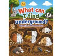 What Can I Find Underground?: Coloring Fun and Awesome Facts About Underground Animals, Bugs, and Hidden Discoveries (A Did You Know? Coloring Book)