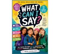 What Can I Say? Advanced Social Skills for Tweens: Handling Hard Talks, Friendships & Confidence for Ages 8-12