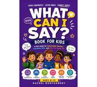 What Can I Say? Books For Kids: A Kid's Guide to Conversation Starters, Friendship Skills, and Real-Life Social Tips