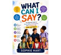 WHAT CAN I SAY?: The Ultimate Guide to Social Skills, Conversation, and Confidence for Kids and Teens