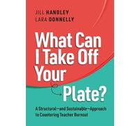What Can I Take Off Your Plate?: A Structural--And Sustainable--Approach to Countering Teacher Burnout