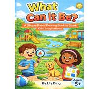 What Can It Be?: A Shape-Based Drawing Book to Spark Kids’ Imaginations