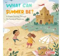 What Can Summer Be? A Gentle Journey Through Summer Days: A Beautifully Illustrated Picture Book to Color, Read & Imagine - Perfect for Kids Ages 3-7