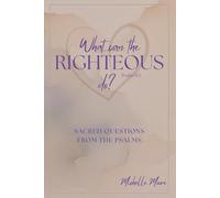 What Can the Righteous Do? (Sacred Questions from the Psalms)