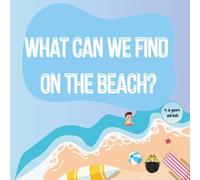 What can we find on the beach?: A fun & learning book for kids