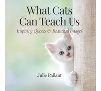 What Cats Can Teach Us: Inspiring Quotes & Beautiful Images (Wisdom and Wonder Books)