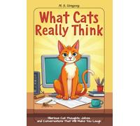 What Cat's Really Think: Hilarious Cat Thoughts, Jokes, and Conversations That Will Make You Laugh (Teen Jokes)