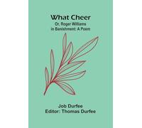 What Cheer; Or, Roger Williams In Banishment: A Poem
