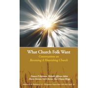 What Church Folk Want: Conversations On Becoming A Flourishing Church