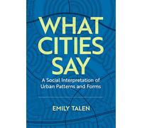 Lo que dicen las ciudades – Una interpretación social de los patrones y formas urbanas