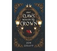 What Claws Beneath the Crown: A Spicy Fairytale Retelling (Claws and Crowns)