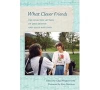 What Clever Friends: The Selected Letters of Jane Kenyon and Alice Mattison