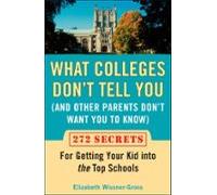What Colleges Dont Tell You (and Other Parents Dont Want You To Know)