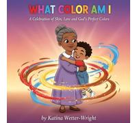What Color Am I: A Celebration of Skin, Love and God's Perfect Colors