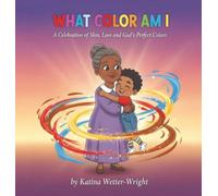 What Color Am I: A Celebration of Skin, Love and God's Perfect Colors