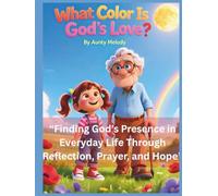 What Color Is God's Love: Finding God’s Presence in Everyday Life Through Reflection, Prayer, and Hope
