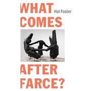 What Comes After Farce?: Art and Criticism at a Time of Debacle